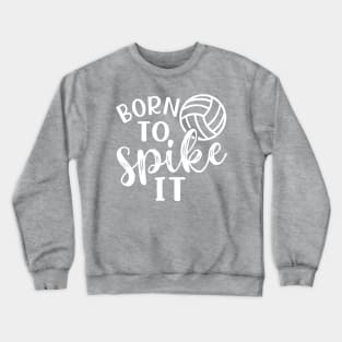 Born To Spike It Volleyball Crewneck Sweatshirt